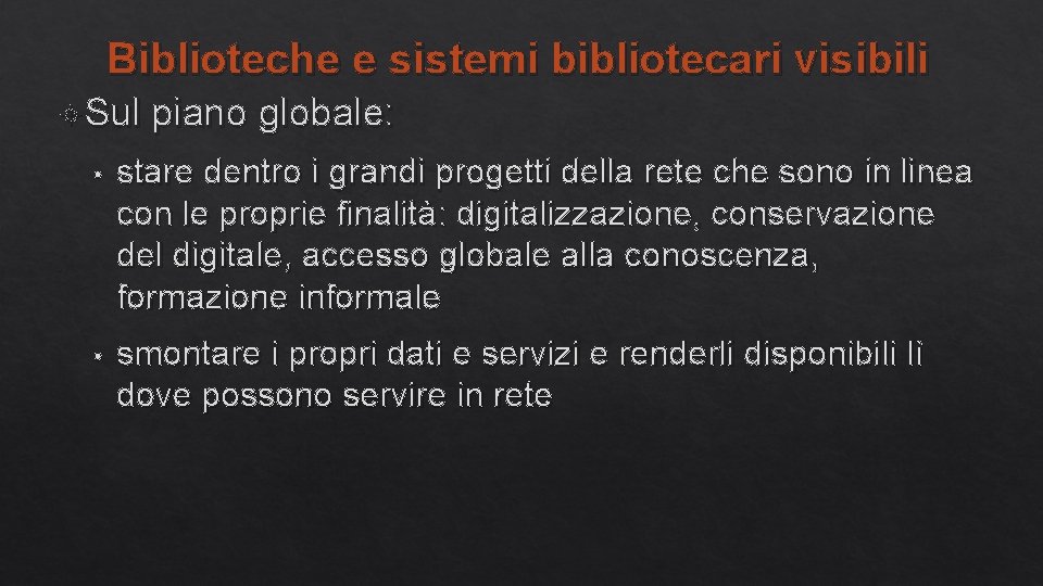 Biblioteche e sistemi bibliotecari visibili Sul piano globale: • stare dentro i grandi progetti