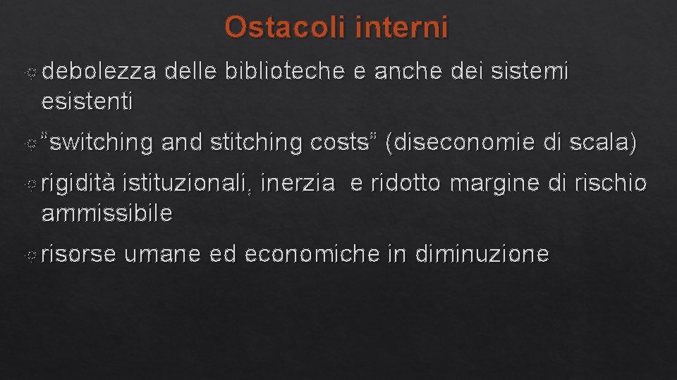 Ostacoli interni debolezza delle biblioteche e anche dei sistemi esistenti “switching and stitching costs”