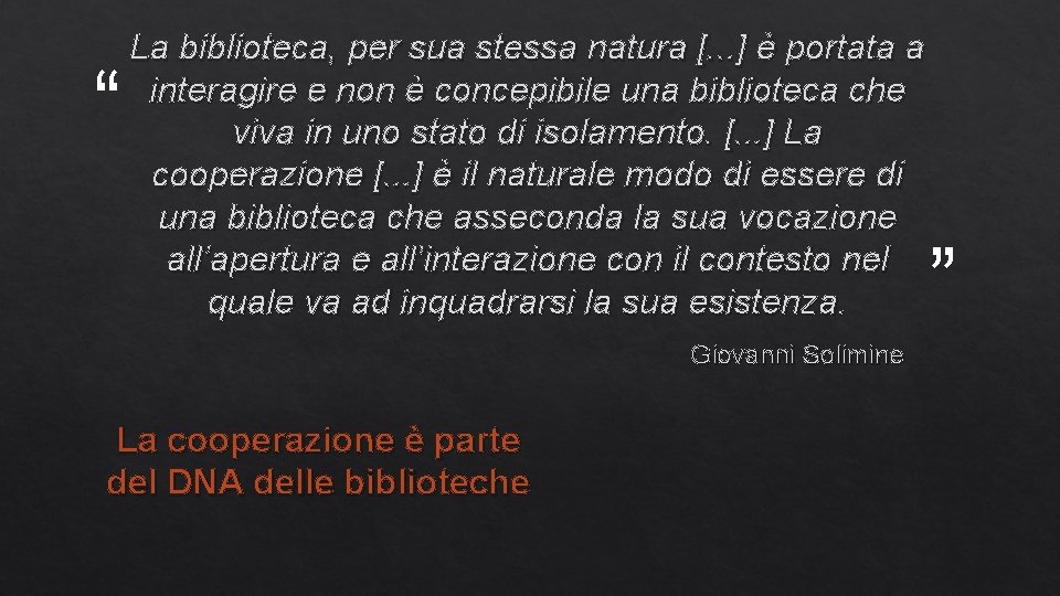 “ La biblioteca, per sua stessa natura [. . . ] è portata a