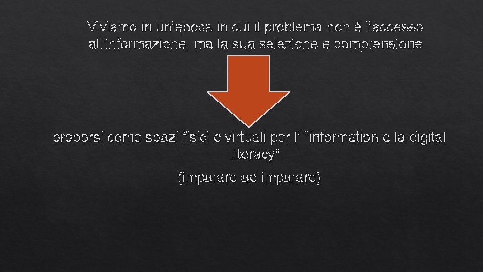 Viviamo in un’epoca in cui il problema non è l’accesso all’informazione, ma la sua