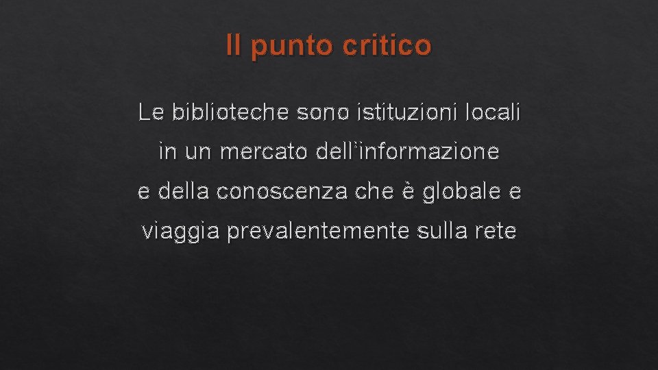 Il punto critico Le biblioteche sono istituzioni locali in un mercato dell’informazione e della