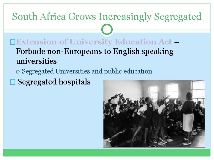 South Africa Grows Increasingly Segregated �Extension of University Education Act – Forbade non-Europeans to