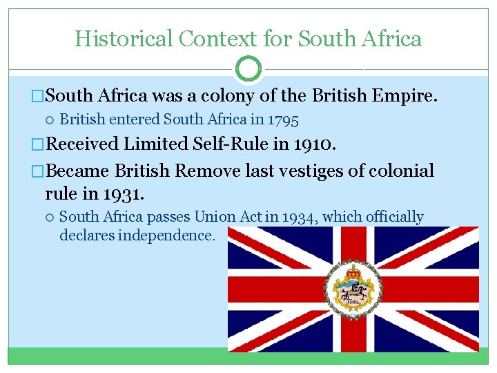 Historical Context for South Africa �South Africa was a colony of the British Empire.