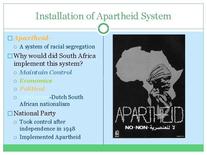 Installation of Apartheid System � Apartheid A system of racial segregation � Why would
