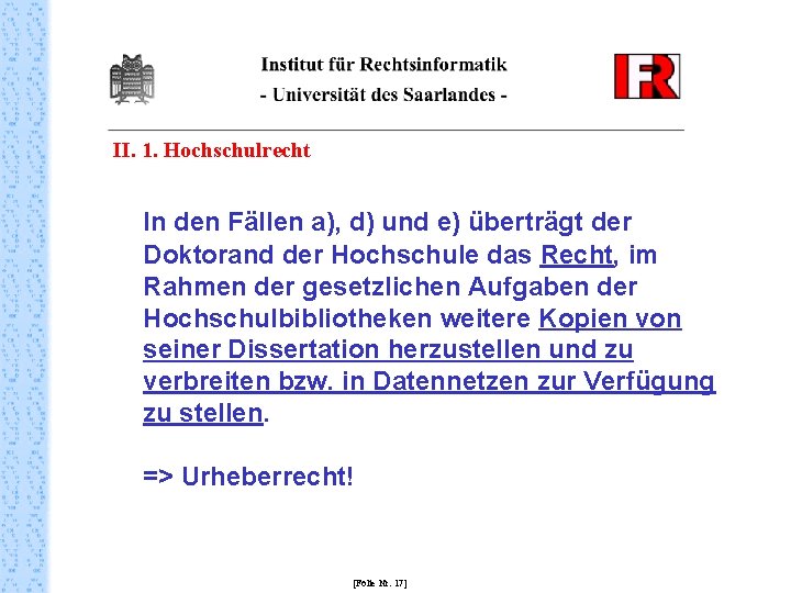 II. 1. Hochschulrecht In den Fällen a), d) und e) überträgt der Doktorand der