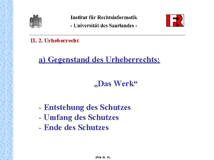 II. 2. Urheberrecht a) Gegenstand des Urheberrechts: „Das Werk“ - Entstehung des Schutzes -