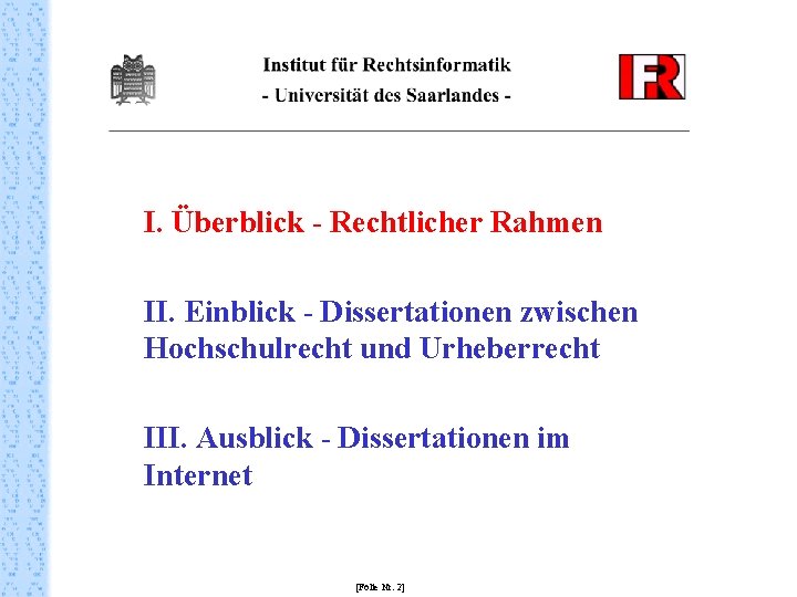 I. Überblick - Rechtlicher Rahmen II. Einblick - Dissertationen zwischen Hochschulrecht und Urheberrecht III.