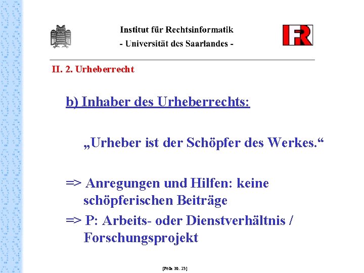 II. 2. Urheberrecht b) Inhaber des Urheberrechts: „Urheber ist der Schöpfer des Werkes. “