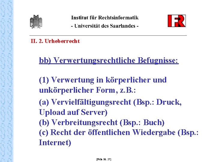 II. 2. Urheberrecht bb) Verwertungsrechtliche Befugnisse: (1) Verwertung in körperlicher und unkörperlicher Form, z.