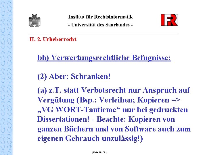 II. 2. Urheberrecht bb) Verwertungsrechtliche Befugnisse: (2) Aber: Schranken! (a) z. T. statt Verbotsrecht