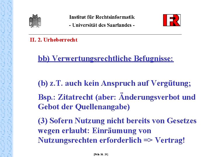 II. 2. Urheberrecht bb) Verwertungsrechtliche Befugnisse: (b) z. T. auch kein Anspruch auf Vergütung;