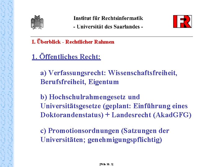 I. Überblick - Rechtlicher Rahmen 1. Öffentliches Recht: a) Verfassungsrecht: Wissenschaftsfreiheit, Berufsfreiheit, Eigentum b)