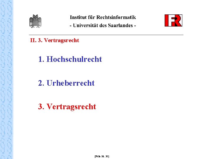 II. 3. Vertragsrecht 1. Hochschulrecht 2. Urheberrecht 3. Vertragsrecht [Folie Nr. 30] 