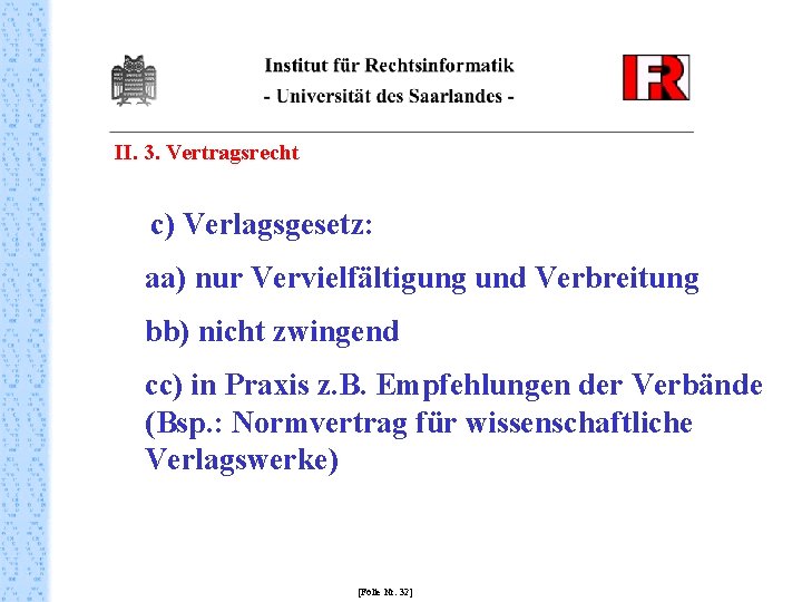 II. 3. Vertragsrecht c) Verlagsgesetz: aa) nur Vervielfältigung und Verbreitung bb) nicht zwingend cc)