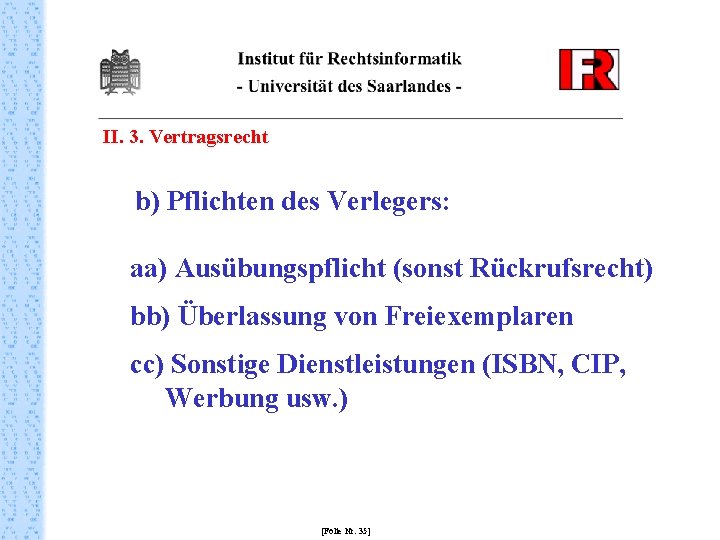 II. 3. Vertragsrecht b) Pflichten des Verlegers: aa) Ausübungspflicht (sonst Rückrufsrecht) bb) Überlassung von