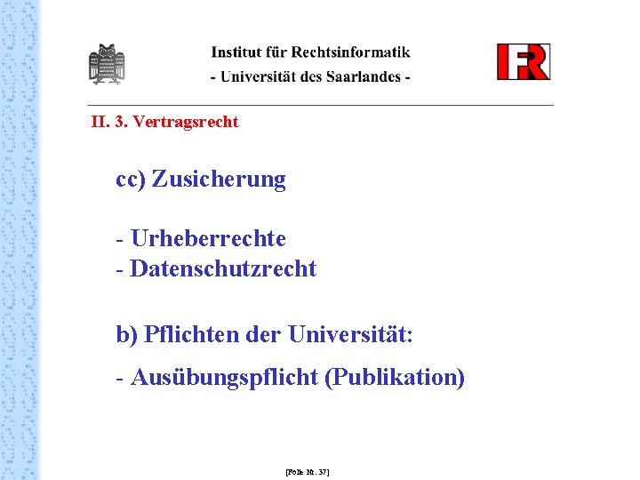 II. 3. Vertragsrecht cc) Zusicherung - Urheberrechte - Datenschutzrecht b) Pflichten der Universität: -