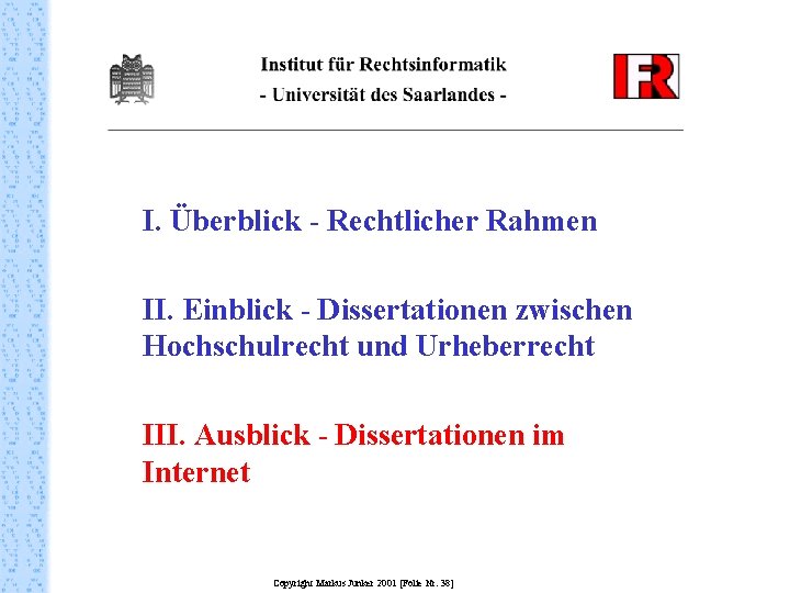 I. Überblick - Rechtlicher Rahmen II. Einblick - Dissertationen zwischen Hochschulrecht und Urheberrecht III.