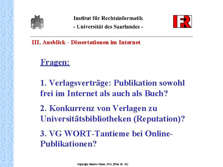 III. Ausblick - Dissertationen im Internet Fragen: 1. Verlagsverträge: Publikation sowohl frei im Internet