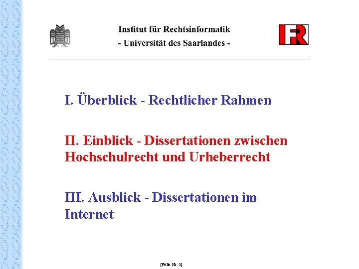 I. Überblick - Rechtlicher Rahmen II. Einblick - Dissertationen zwischen Hochschulrecht und Urheberrecht III.