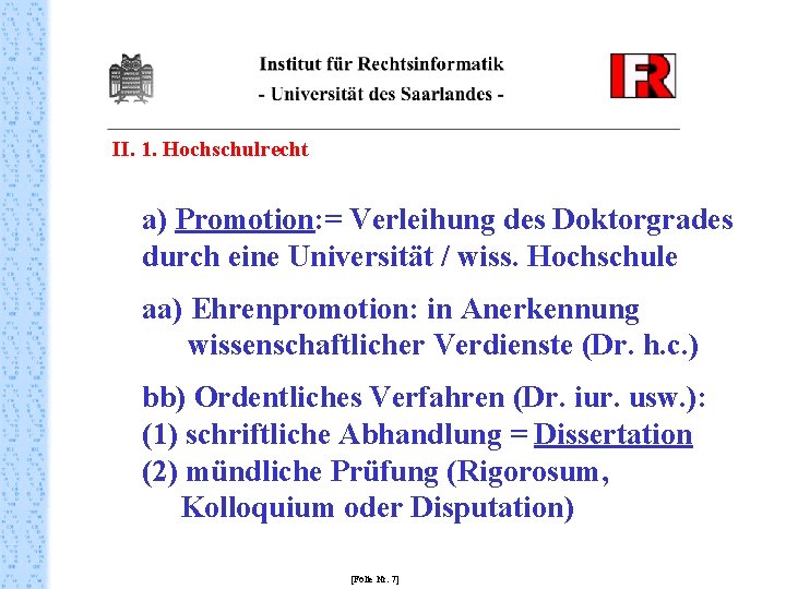 II. 1. Hochschulrecht a) Promotion: = Verleihung des Doktorgrades durch eine Universität / wiss.