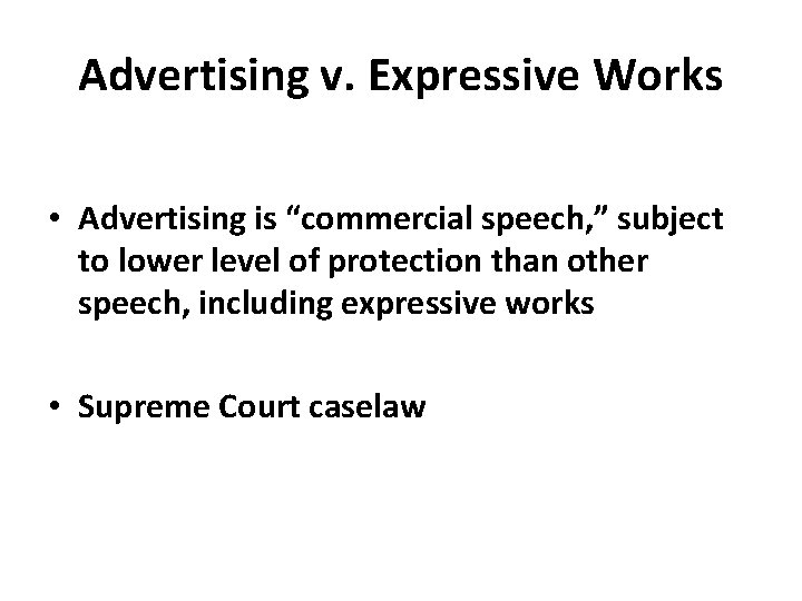 Advertising v. Expressive Works • Advertising is “commercial speech, ” subject to lower level