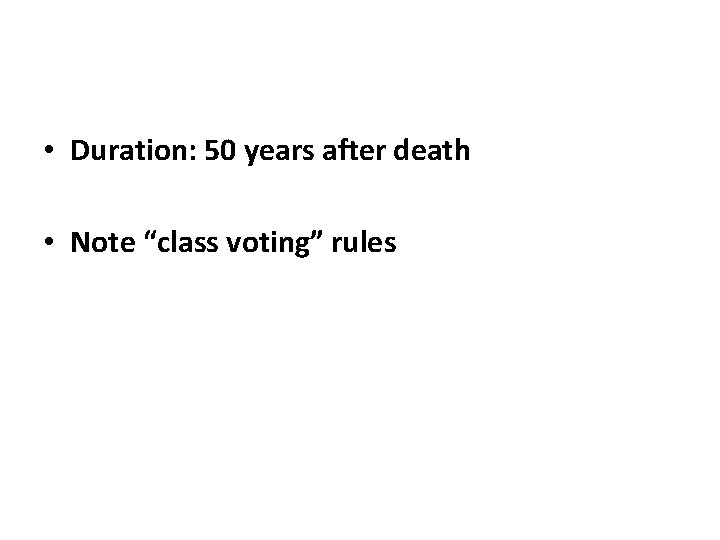  • Duration: 50 years after death • Note “class voting” rules 