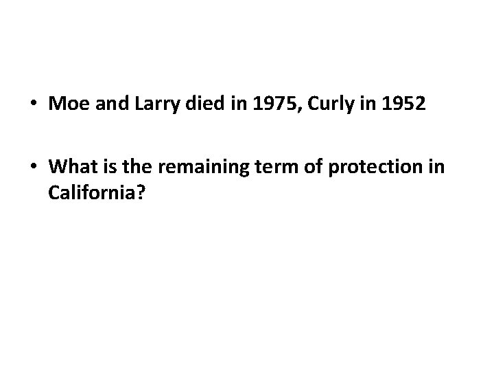  • Moe and Larry died in 1975, Curly in 1952 • What is