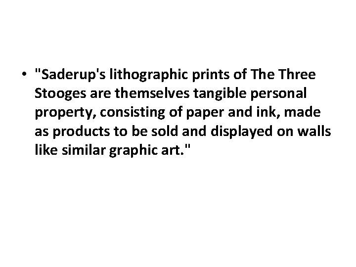  • "Saderup's lithographic prints of The Three Stooges are themselves tangible personal property,