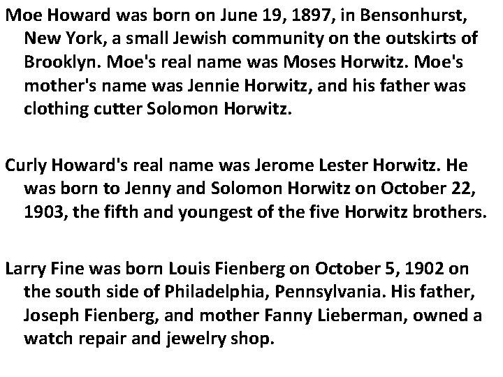 Moe Howard was born on June 19, 1897, in Bensonhurst, New York, a small