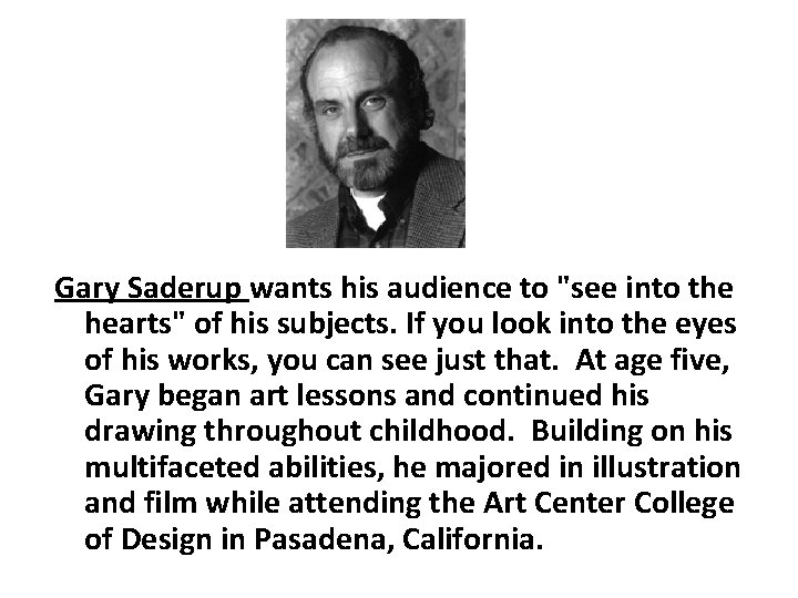 Gary Saderup wants his audience to "see into the hearts" of his subjects. If