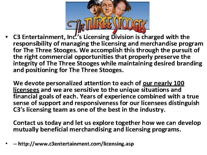  • C 3 Entertainment, Inc. ’s Licensing Division is charged with the responsibility