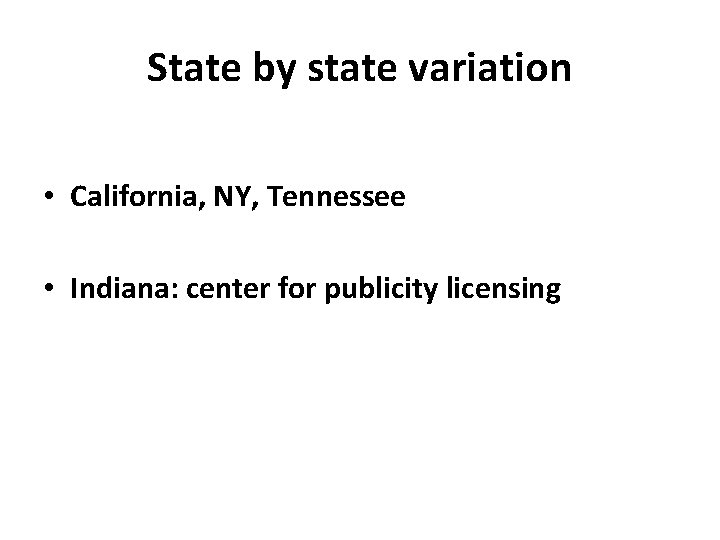 State by state variation • California, NY, Tennessee • Indiana: center for publicity licensing
