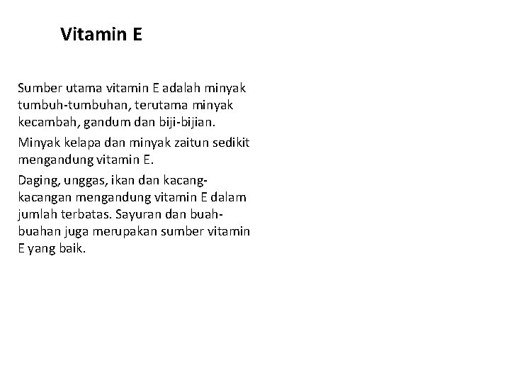 Vitamin E Sumber utama vitamin E adalah minyak tumbuh-tumbuhan, terutama minyak kecambah, gandum dan