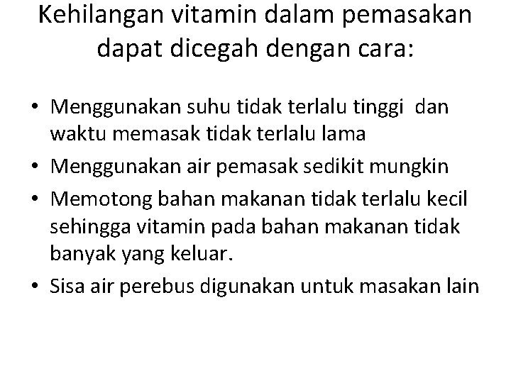 Kehilangan vitamin dalam pemasakan dapat dicegah dengan cara: • Menggunakan suhu tidak terlalu tinggi