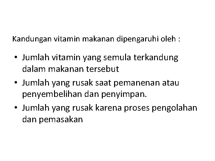 Kandungan vitamin makanan dipengaruhi oleh : • Jumlah vitamin yang semula terkandung dalam makanan