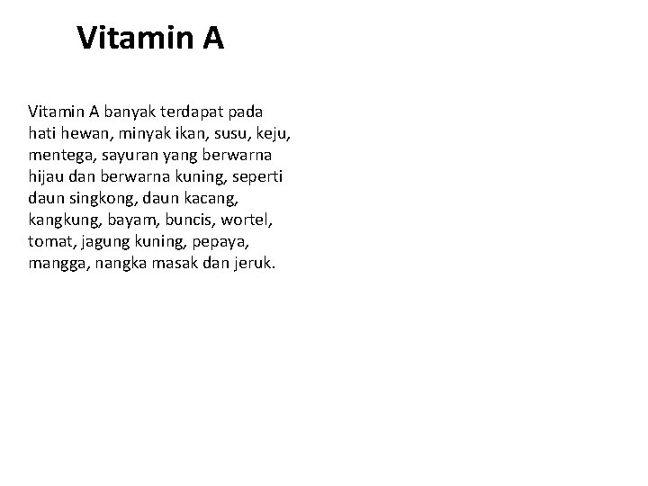 Vitamin A banyak terdapat pada hati hewan, minyak ikan, susu, keju, mentega, sayuran yang