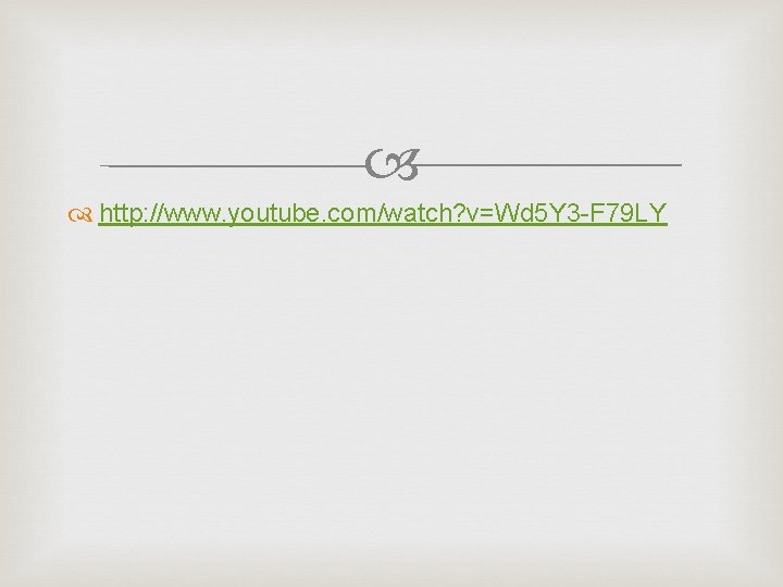  http: //www. youtube. com/watch? v=Wd 5 Y 3 -F 79 LY 