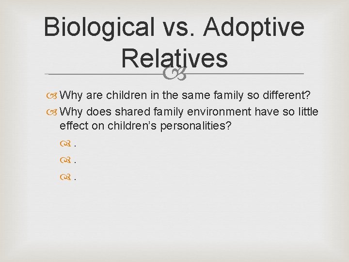 Biological vs. Adoptive Relatives Why are children in the same family so different? Why