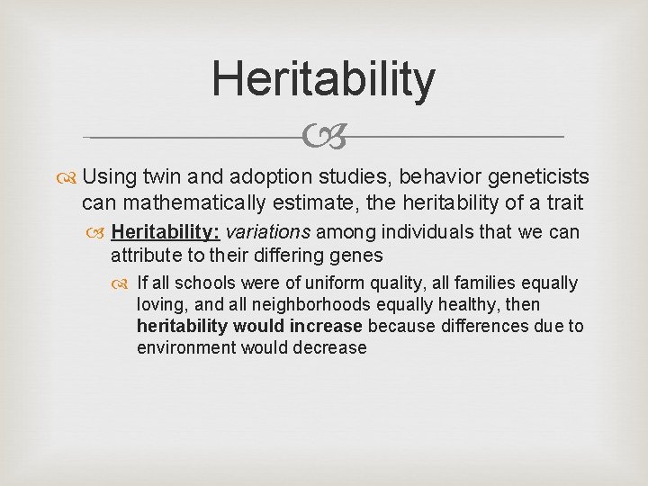Heritability Using twin and adoption studies, behavior geneticists can mathematically estimate, the heritability of