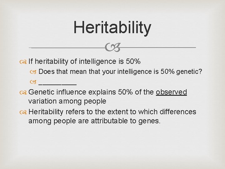 Heritability If heritability of intelligence is 50% Does that mean that your intelligence is