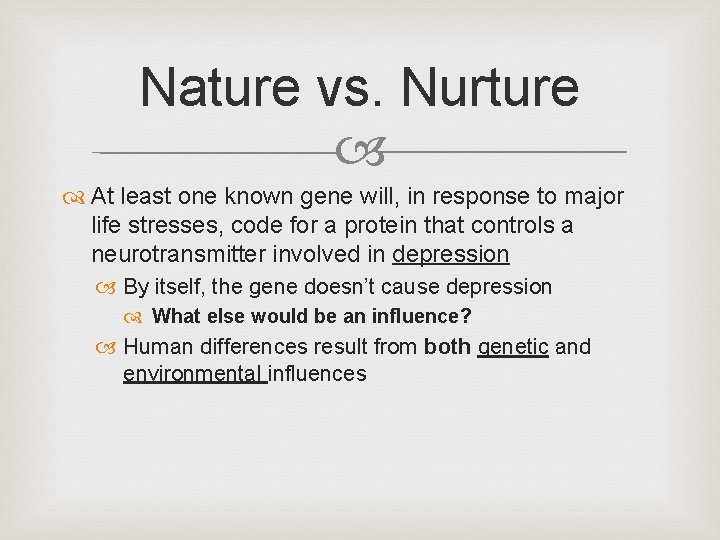Nature vs. Nurture At least one known gene will, in response to major life