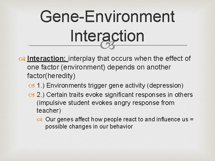 Gene-Environment Interaction: interplay that occurs when the effect of one factor (environment) depends on