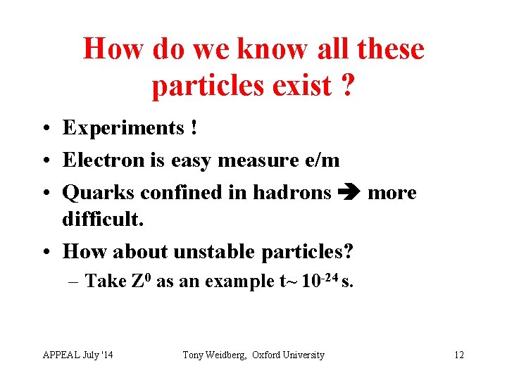 How do we know all these particles exist ? • Experiments ! • Electron