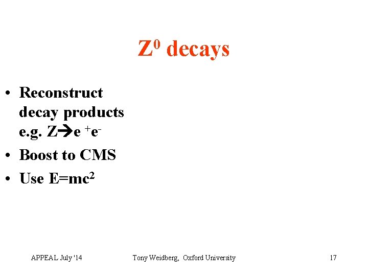 0 Z decays • Reconstruct decay products e. g. Z e +e • Boost