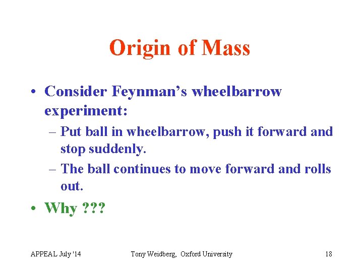 Origin of Mass • Consider Feynman’s wheelbarrow experiment: – Put ball in wheelbarrow, push