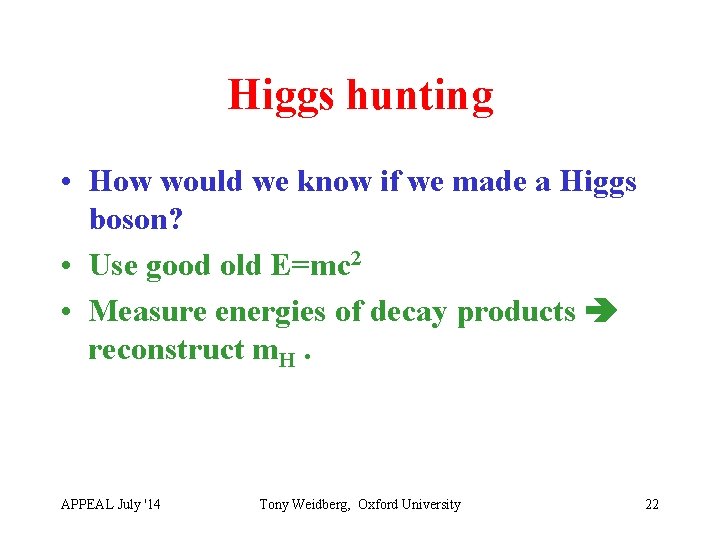 Higgs hunting • How would we know if we made a Higgs boson? •