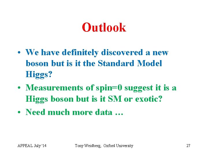 Outlook • We have definitely discovered a new boson but is it the Standard