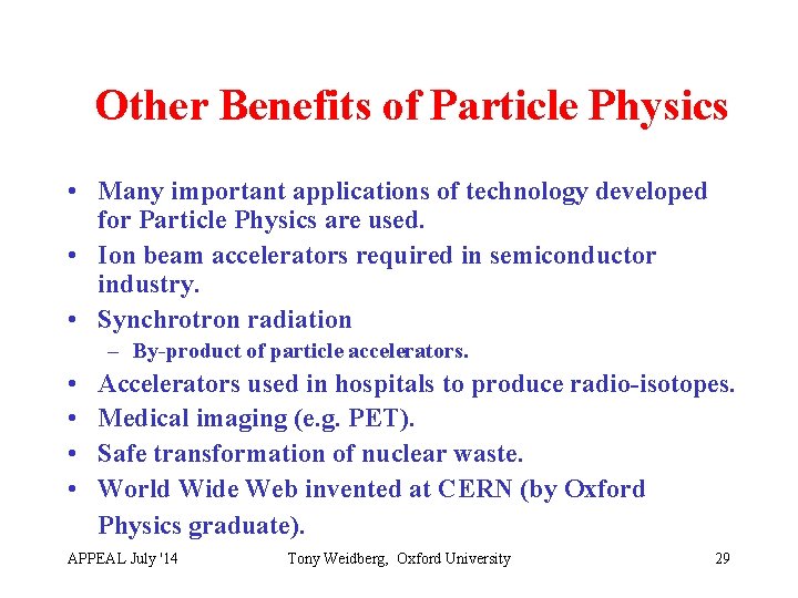 Other Benefits of Particle Physics • Many important applications of technology developed for Particle