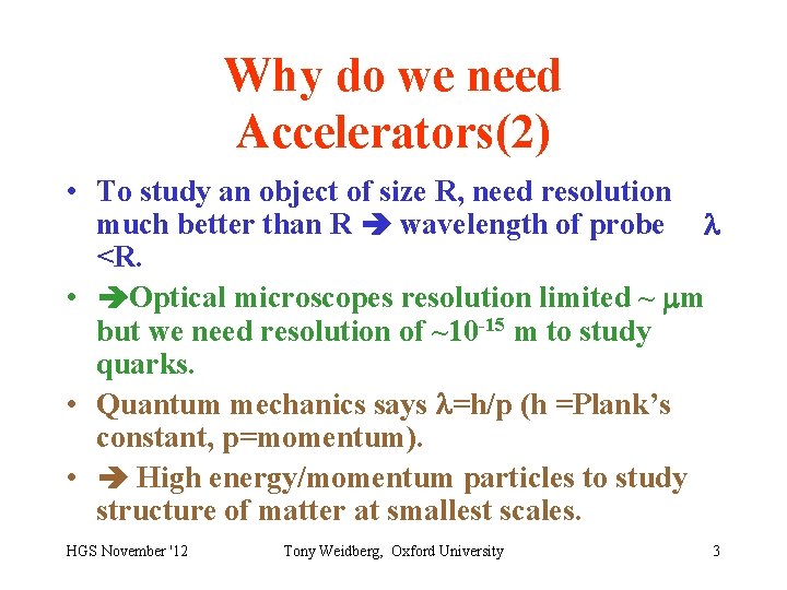 Why do we need Accelerators(2) • To study an object of size R, need