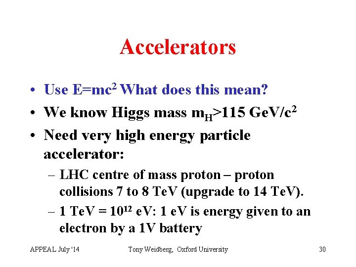 Accelerators • Use E=mc 2 What does this mean? • We know Higgs mass